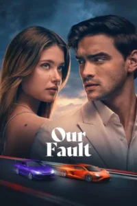 Download Our Fault (2025) WEB-DL Dual Audio [Hindi-English] 480p | 720p | 1080 | 2160p 4K ESub